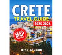 Crete Travel Guide 2025-2026: A journey through Crete's Top Attractions, Beaches, and Local Delights