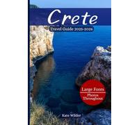 CRETE TRAVEL GUIDE 2025-2026: Discover the Top Things to Do in Crete, Explore Breathtaking Beaches, Unearth Hidden Gems, and Enjoy Expert Local Tips for an Unforgettable Greek Island Adventure