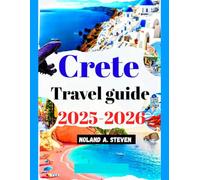 Crete Travel Guide 2025-2026: Experience must see hidden attractions, beaches, local delicious cuisine, itineraries, images & maps to Greece islands