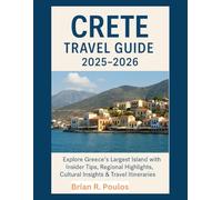 Crete Travel Guide 2025-2026: Explore Greece's Largest Island with Insider Tips, Regional Highlights, Cultural Insights & Travel Itineraries