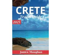 Crete Travel Guide 2025: A Journey Through Crete’s Timeless Beauty and Modern Charm