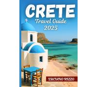 CRETE TRAVEL GUIDE 2025: Ancient Ruins, Stunning Beaches, and Hidden Villages in Greece’s Largest Island