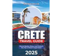 CRETE TRAVEL GUIDE 2025: Discover Beaches, History, Local Cuisine & Day Trips in Greece's Largest Island