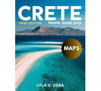 Crete Travel Guide 2025 (Full-Color): Discover Insider Tips, Authentic Experiences, and Hidden Gems for an Unforgettable Cretan Adventure
