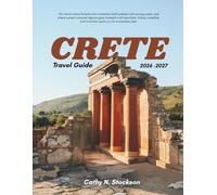 CRETE TRAVEL GUIDE 2026-2027: Explore Crete’s Top Attractions, Things to Do, Where to Stay, and Everything You Need for an Easy, Stress-Free Vacation