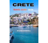 CRETE TRAVEL GUIDE 2026: A Clear and Practical Guide to Exploring Beaches, Mountain Villages, Local Culture, and Perfectly Planned Itineraries