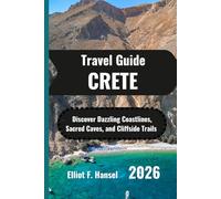 CRETE Travel Guide 2026: Discover Dazzling Coastlines, Sacred Caves, and Cliffside Trails