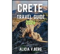 CRETE TRAVEL GUIDE 2026: Discover Golden Shores, Ancient Sites, and Rich Culture
