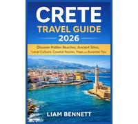 CRETE TRAVEL GUIDE 2026: Discover Hidden Beaches, Ancient Sites, Local Culture, Coastal Routes, Maps and Essential Tips.