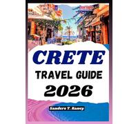 CRETE TRAVEL GUIDE 2026: Experience itinerary planning, local food, daily routes, transport tips, stays, walks & more