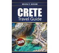 Crete Travel Guide 2026: Explore Ancient Ruins, Beaches, and Scenic Villages with Local Tips, Maps, and Itineraries to Plan Your Greece Vacation