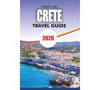 CRETE Travel Guide 2026: Explore the Best Beaches Villages Itineraries and Hidden Gems for a Perfect Greek Island Vacation