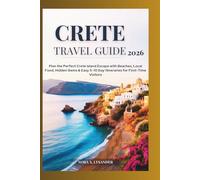 CRETE TRAVEL GUIDE 2026: Plan the Perfect Crete Island Escape with Beaches, Local Food, Hidden Gems & Easy 5-10 Day Itineraries for First-Time Visitors