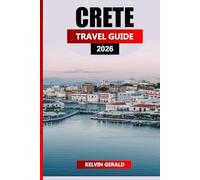 CRETE TRAVEL GUIDE 2026: Ultimate Vacation Planner for Beaches, Hiking, Ancient Ruins & Authentic Cretan Culture
