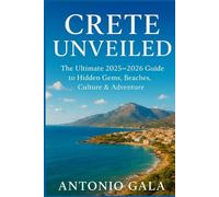 CRETE UNVEILED: The Ultimate 2025-2026 Guide to Hidden Gems, Beaches, Culture & Adventure
