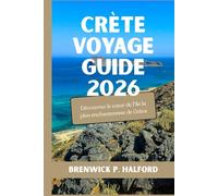 CRÈTE VOYAGE GUIDE 2026: Découvrez le cœur de l'île la plus enchanteresse de Grèce