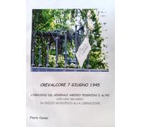 Crevalcore 7 giugno 1945: l'omicidio del generale Amedeo Pederzini e altri. Con uno sguardo da inizio Novecento alla Liberazione