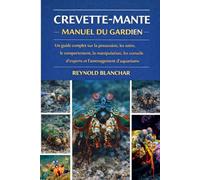 CREVETTE-MANTE: Un guide complet sur la possession, les soins, le comportement, la manipulation, les conseils d'experts et l'aménagement d'aquariums