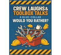 Crew Laughs & Toolbox Talks: A Blue-Collar Would You Rather? Logbook: 100 Hilarious Jobsite Icebreakers with Toolbox Talk Notes, Safety Reminders, and Crew Attendance Sheets