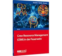 Crew Resource Management (CRM) in der Feuerwehr: Reihe: Technik - Taktik - Einsatz