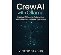 CrewAI with Ollama: Practical AI Agents, Automation Workflows, and Real-World Deployments: 2