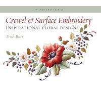 Crewel & Surface Embroidery: Inspirational Floral Designs