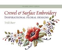 Crewel & Surface Embroidery: Inspirational Floral Designs (Milner Craft (Paperback)) Burr, Trish ( Author ) Aug-01-2008 Paperback