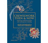 Crewelwork Then and Now : Exploring Traditional Designs and Contemporary Stitching