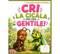 Cri la cicala che era gentile!: Collana Zampe di parole. Prime Lettura. Libro quarto.