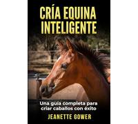 Cría Equina Inteligente: Una guía completa para criar caballos con éxito