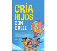 Cría Hijos con Calle: Cómo criar hijos seguros de sí mismos, emocionalmente inteligentes y mentalmente fuertes, independientes y resilientes incluso ... el mundo intente enseñarles por las malas: 20