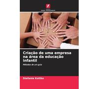 Criação de uma empresa na área da educação infantil: Métodos de um guia
