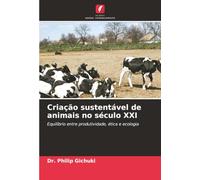 Criação sustentável de animais no século XXI: Equilíbrio entre produtividade, ética e ecologia