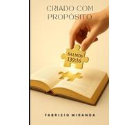 Criado com Propósito: O sentido da vida precisa estar conectado ao propósito pelo qual você foi criado