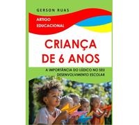 CRIANÇA DE 6 ANOS: A IMPORTÂNCIA DO LÚDICO NO SEU DESENVOLVIMENTO ESCOLAR