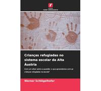 Crianças refugiadas no sistema escolar da Alta Áustria: Com um olhar sobre a questão: o que aprendemos com as crianças refugiadas na escola?