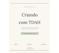 Criando com TDAH: Um Planner Para Pais e Mães de Filhos com TDAH - Rotina, Medicação, Escola e Saúde Mental