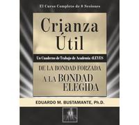 Crianza Útil: De la Bondad Forzada a la Bondad Elegida