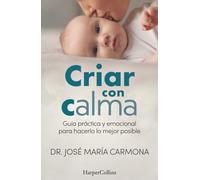 Criar con calma: Guía práctica y emocional para hacerlo lo mejor posible