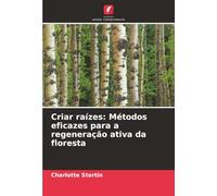 Criar raízes: Métodos eficazes para a regeneração ativa da floresta