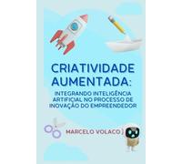 Criatividade Aumentada:: integrando inteligência artificial no processo de inovação do empreendedor