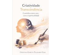 CRIATIVIDADE E TRANSCENDÊNCIA: Caminhos entre arte, cura e espiritualidade