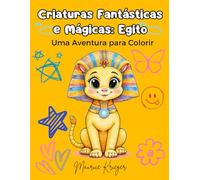 Criaturas Fantásticas e Mágicas: Egito - Uma Aventura para Colorir
