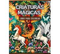 Criaturas Mágicas para Colorear: Relájate y da vida a unicornios, dragones y seres fantásticos con tus colores