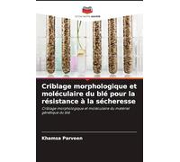 Criblage morphologique et moléculaire du blé pour la résistance à la sécheresse: Criblage morphologique et moléculaire du matériel génétique du blé