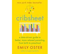 Cribsheet: A Data-Driven Guide to Better, More Relaxed Parenting, from Birth to Preschool 2019 Hardcover [Emily Oster]
