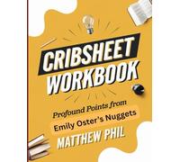 Cribsheet Workbook: Profound Points from Emily Oster's Nuggets