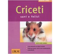 Criceti sani e felici. Ediz. illustrata