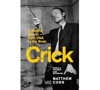 Crick: A Mind in Motion - from DNA to the Brain