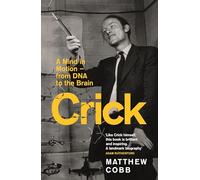 Crick : A Mind in Motion - from DNA to the Brain